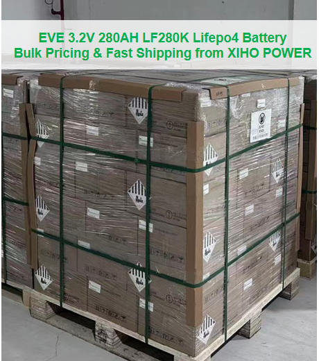 EVE 3.2V 280AH LF280K Lifepo4 Battery Bulk Pricing & Fast Shipping from XIHO POWER