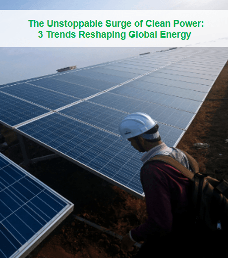 The Unstoppable Surge of Clean Power: 3 Trends Reshaping Global Energy