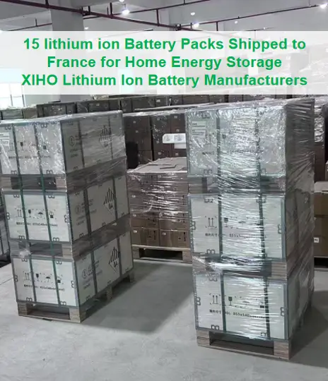 15 lithium ion Battery Packs Shipped to France for Home Energy Storage