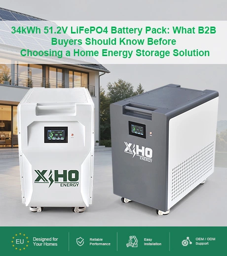 34kWh 51.2V LiFePO4 Battery Pack: What B2B Buyers Should Know Before Choosing a Home Energy Storage Solution